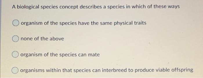 Solved A Biological Species Concept Describes A Species In | Chegg.com