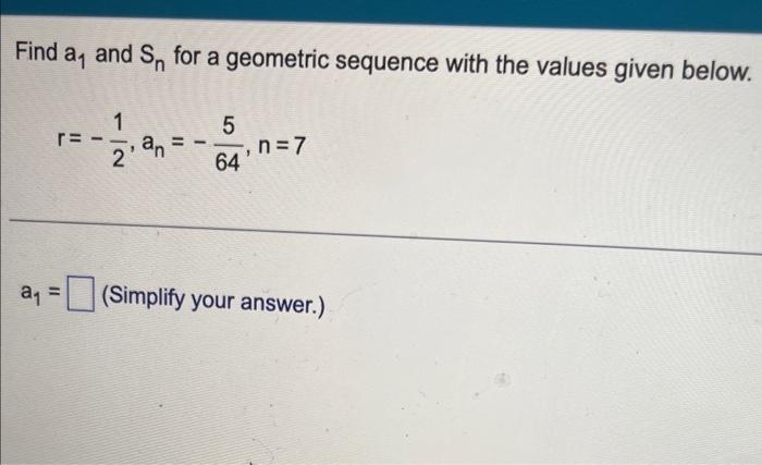 Solved Find a1 and Sn for a geometric sequence with the | Chegg.com