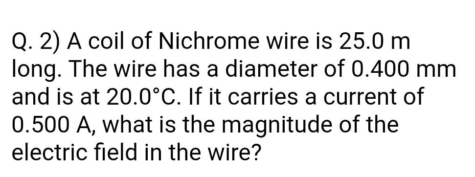 Solved Q. 2) A coil of Nichrome wire is 25.0 m long. The | Chegg.com