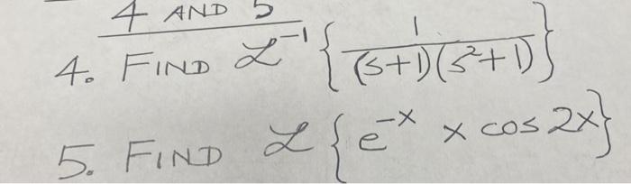 4. FIND L−1{(s+1)(s2+1)1} 5. FIND L{e−x×cos2x} | Chegg.com