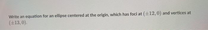 Solved Write an equation for an ellipse centered at the | Chegg.com