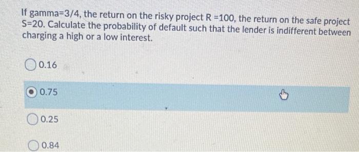 Solved If gamma=3/4, the return on the risky project R =100, | Chegg.com