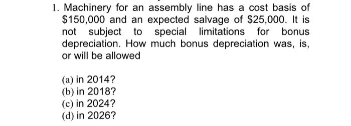Solved 1. Machinery for an assembly line has a cost basis of | Chegg.com