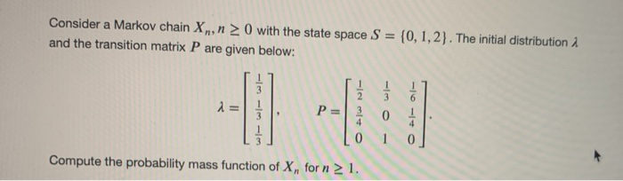 Solved Consider a Markov chain X,,n0 with the state space S | Chegg.com