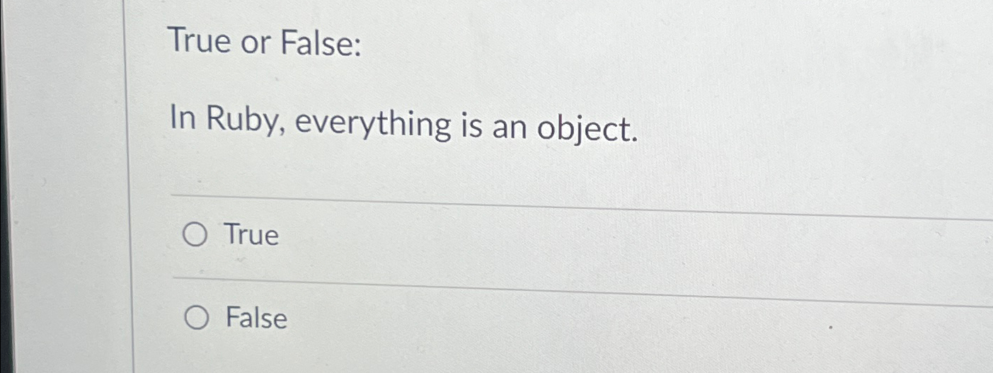 Solved True or False:In Ruby, everything is an | Chegg.com