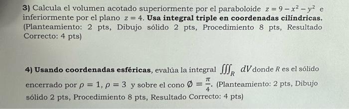 3) Calcula el volumen acotado superiormente por el paraboloide \( z=9-x^{2}-y^{2} \) e inferiormente por el plano \( z=4 \).