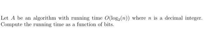Solved Let A be an algorithm with running time O(log2(n)) | Chegg.com