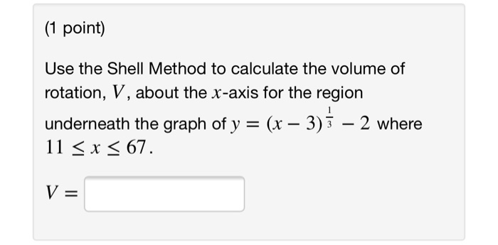 Solved (1 point) Use the Shell Method to calculate the | Chegg.com