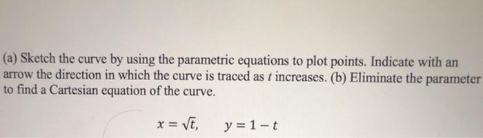 Solved Sketch the curve by using the parametric equations to | Chegg.com