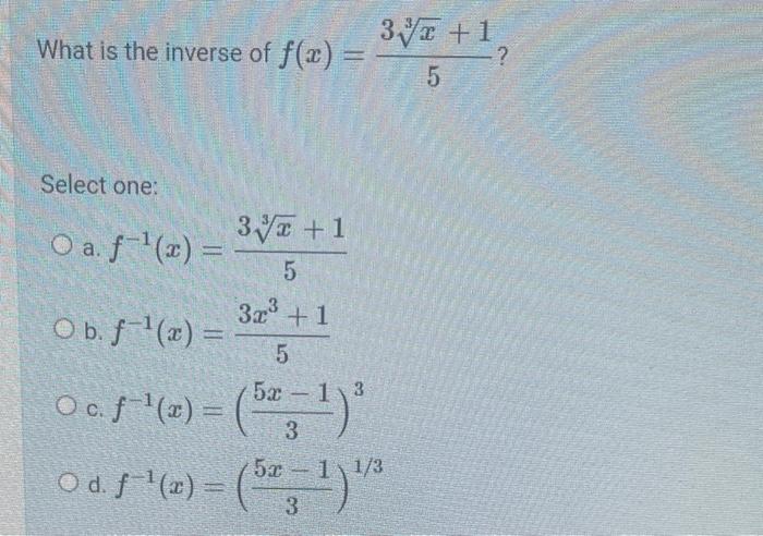 Solved What is the inverse of f(x)=533x+1? Select one: a. | Chegg.com