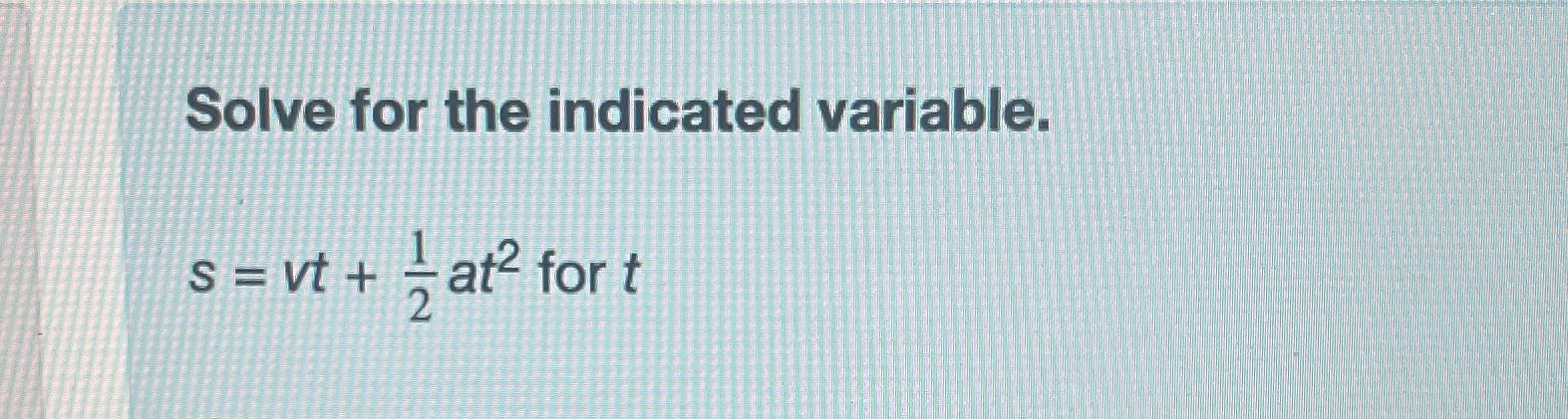Solved Solve for the indicated variable.s=vt+12at2 ﻿for t | Chegg.com