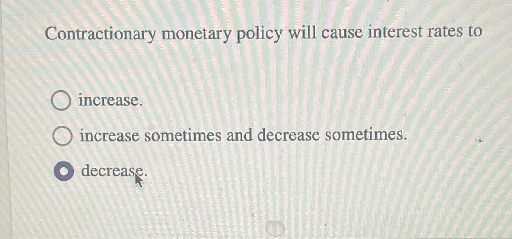 Solved Contractionary monetary policy will cause interest | Chegg.com