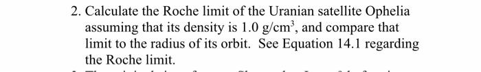 Solved 2. Calculate the Roche limit of the Uranian satellite | Chegg.com