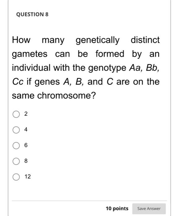 Solved Question How Many Genetically Distinct Gametes Can Chegg Com