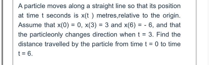 Solved A particle moves along a straight line so that its | Chegg.com