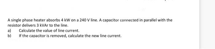 Solved A single phase heater absorbs 4 kW on a 240 V line. A | Chegg.com