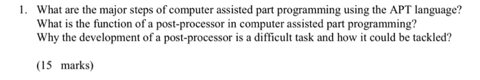 Solved 1. What are the major steps of computer assisted part | Chegg.com