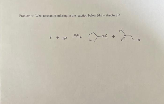 Solved Problem 4: What reactant is missing in the reaction | Chegg.com