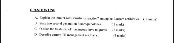 QUESTION ONE A. Explain the term Cross sensitivity reaction among bet Lactam antibiotics. (2 marks) B. State two second gen