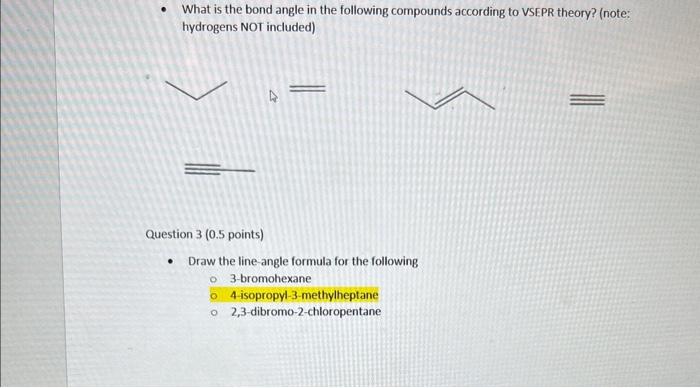 - What is the bond angle in the following compounds according to VSEPR theory? (note: hydrogens NOT included)
Question \( 3(0