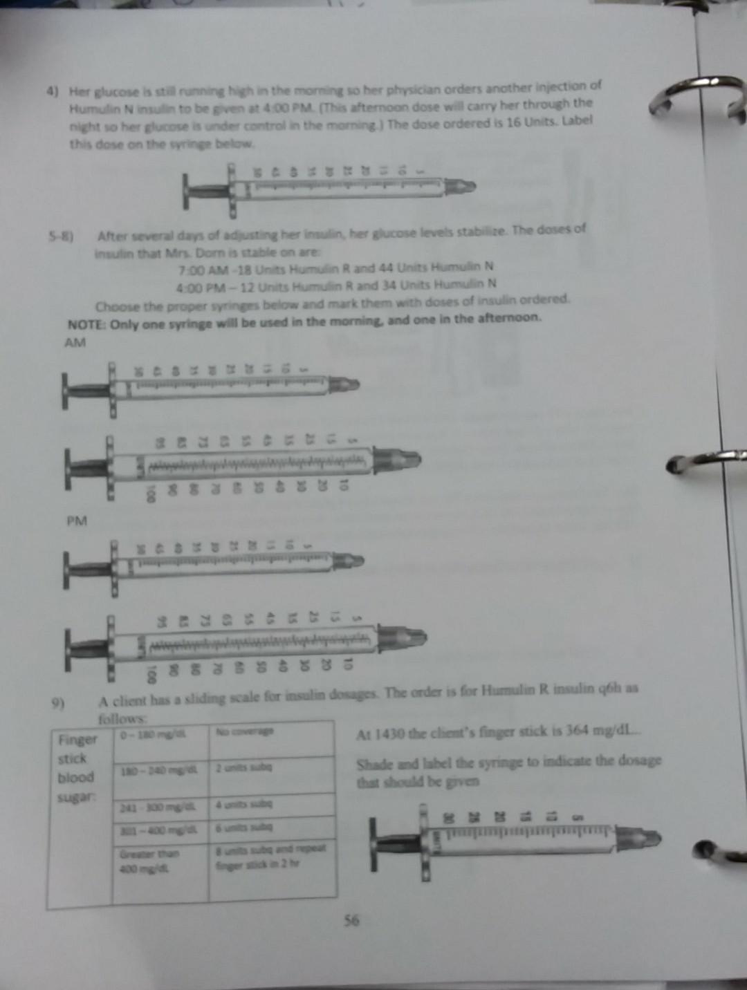 4) Her glucose is still running high in the morning so her physician orders another injection of Humulin Ninsulin to be gven