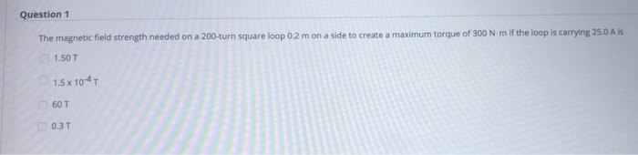 Solved Question 1 The Magnetic Field Strength Needed On A | Chegg.com