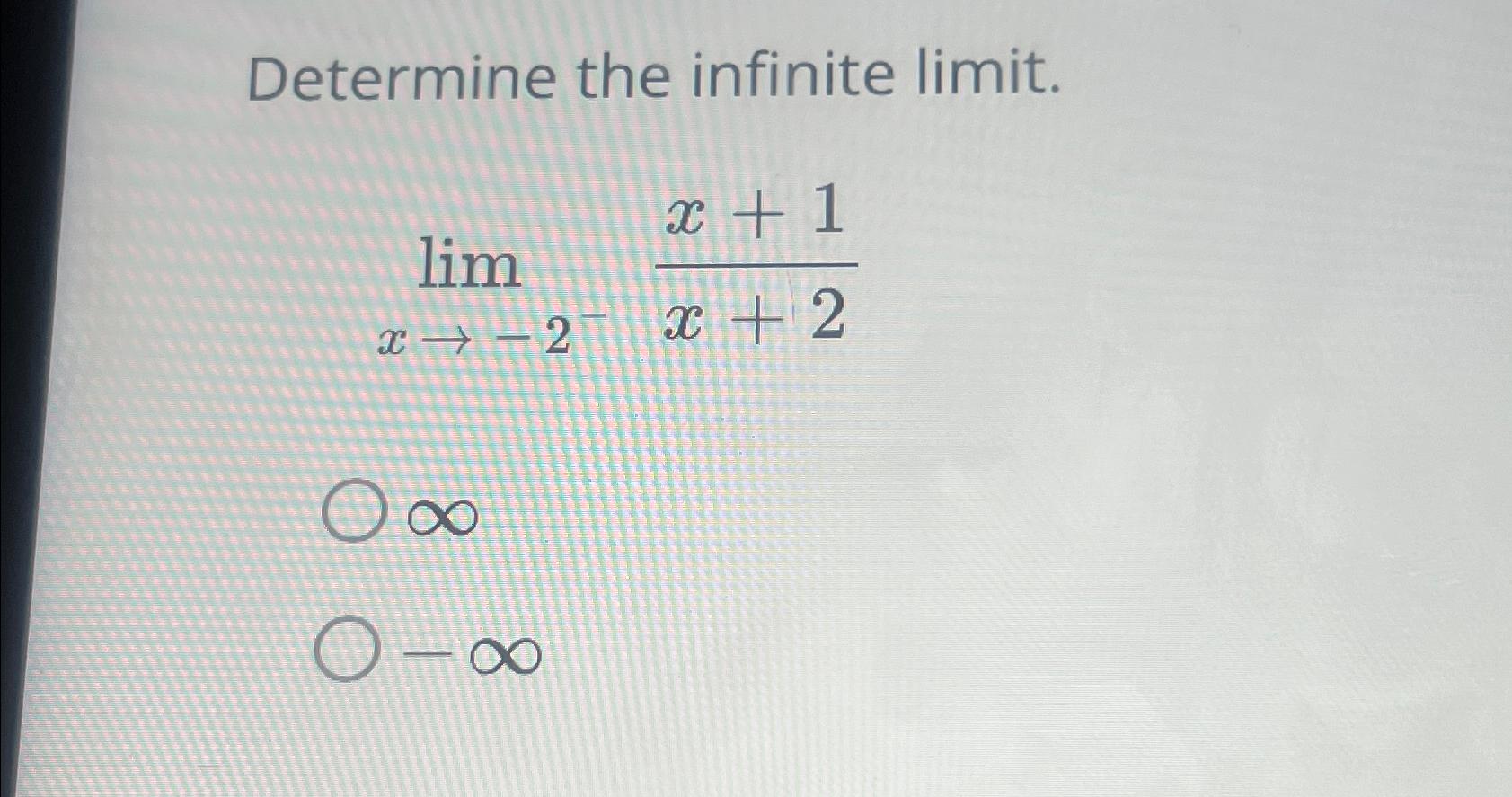 Solved Determine The Infinite Limit Limx→ 2 X 1x 2∞ ∞