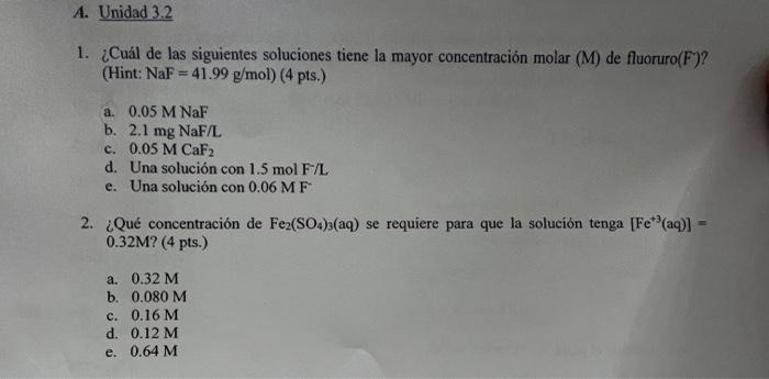 1. ¿Cuál de las siguientes soluciones tiene la mayor concentración molar \( (M) \) de fluoruro( \( F) \) ? (Hint: \( \mathrm{