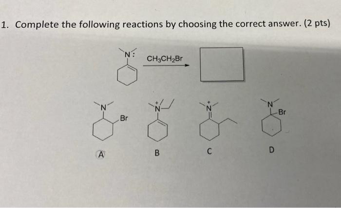 Solved 1. Complete the following reactions by choosing the | Chegg.com