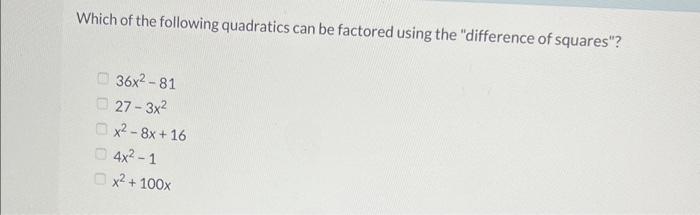 Solved Which of the following quadratics can be factored Chegg com