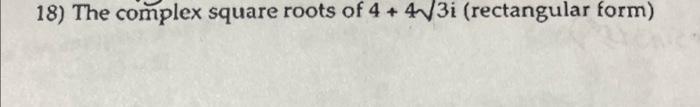 Solved 18) The complex square roots of 4+43i (rectangular | Chegg.com