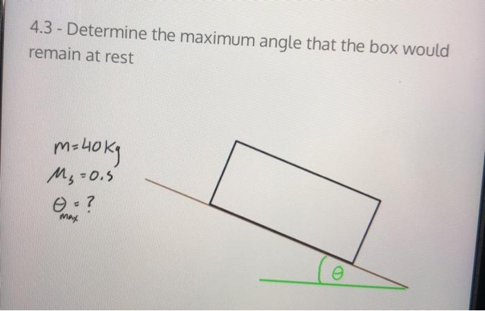 Solved 4.3 - Determine the maximum angle that the box would | Chegg.com