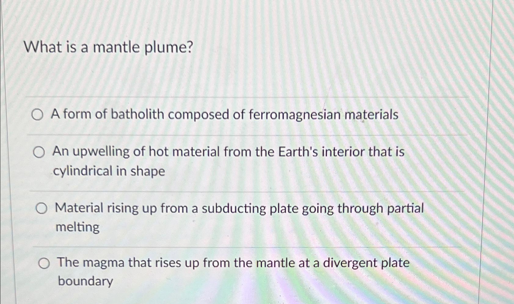 Solved What is a mantle plume?A form of batholith composed