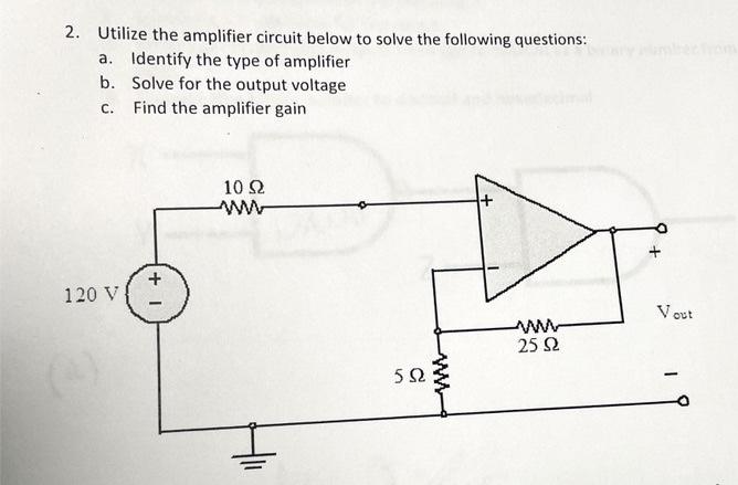 Solved 2. Utilize the amplifier circuit below to solve the | Chegg.com