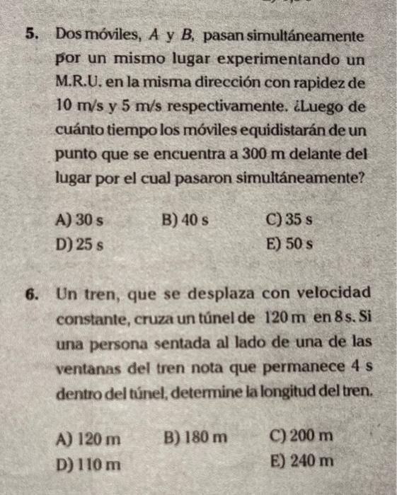 5. Dosmóviles, A y B, pasan simultáneamente por un mismo lugar experimentando un M.R.U, en la misma dirección con rapidez de