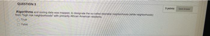 QUESTION 3 5 points Sever Algorithms and zoning data was mapped, to designate the so-called desirable broods (white neighborh