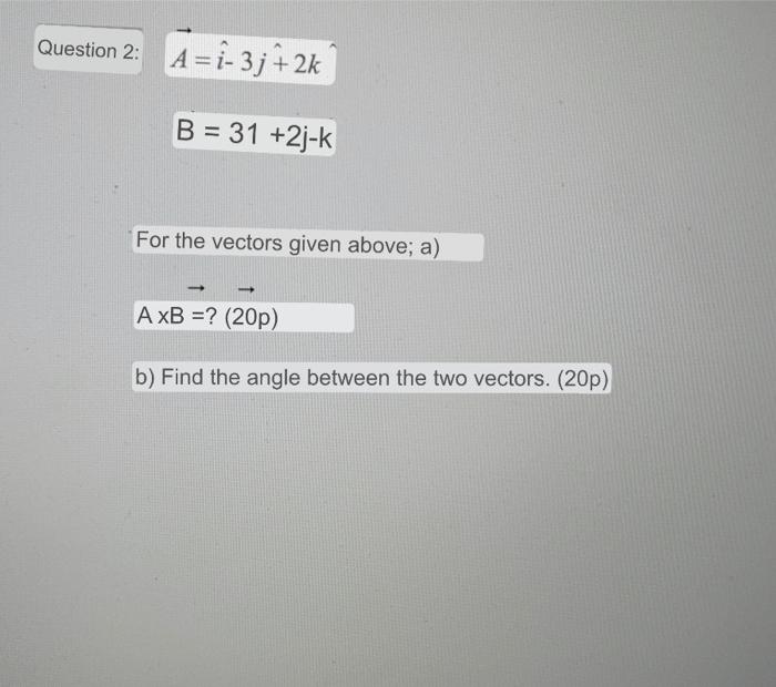 Solved A=i-3j+2kB=3i+2j-k For The Vectors Given Abovea) A*B | Chegg.com