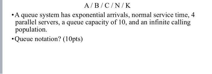 Solved - A queue system has exponential arrivals, normal | Chegg.com