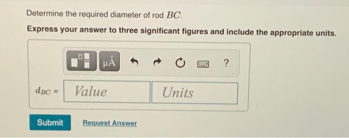 Determine the required diameter of rod \( B C \).
Express your answer to three significant figures and include the appropriat