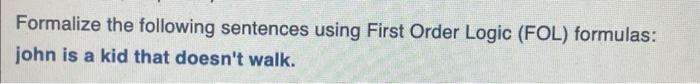 Solved Formalize the following sentences using First Order | Chegg.com