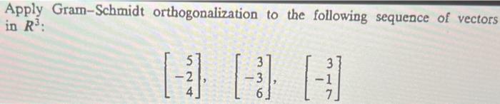 Solved Apply Gram-Schmidt Orthogonalization To The Following | Chegg.com