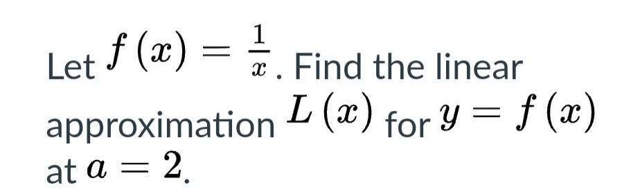 Solved Let f(x)=x1. Find the linear approximation L(x) for | Chegg.com