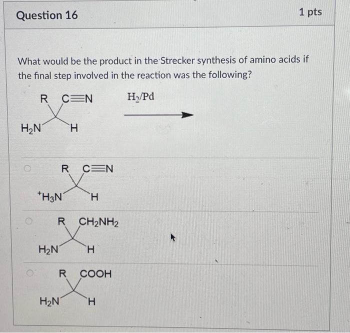 Solved Question 16 What would be the product in the Strecker | Chegg.com