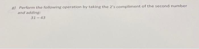 Solved g) Perform the following operation by taking the 2's | Chegg.com