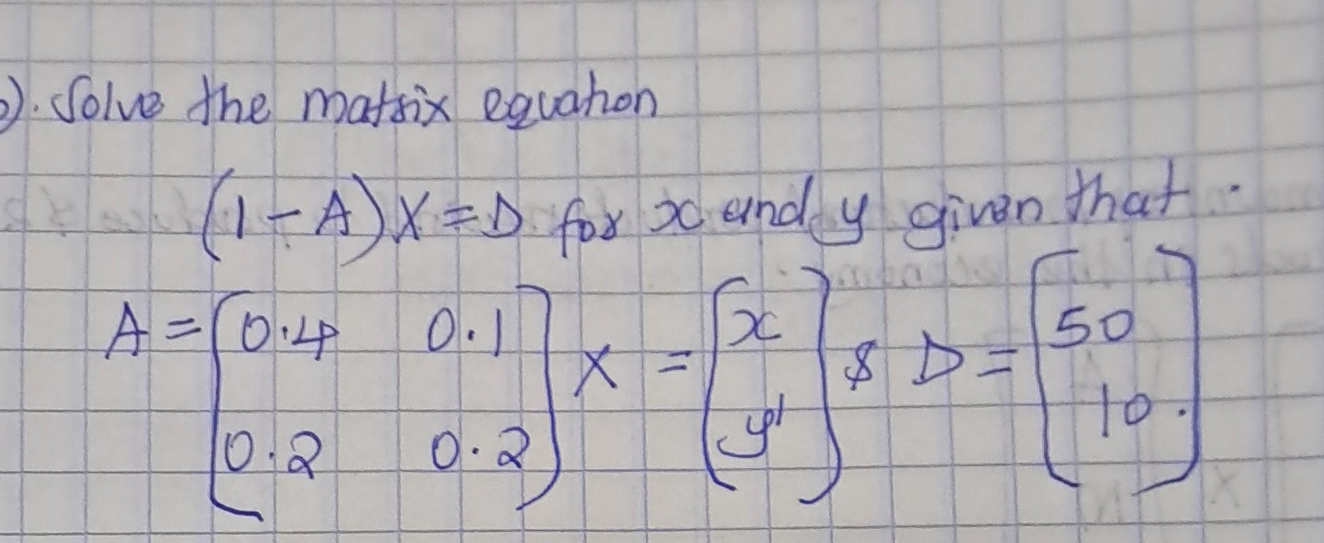 Solved Solve The Matsix Equation 1 A X D For X And Y Given Chegg solved-solve-the-matsix-equation-1-a-x-d-for-x-and-y-given-chegg