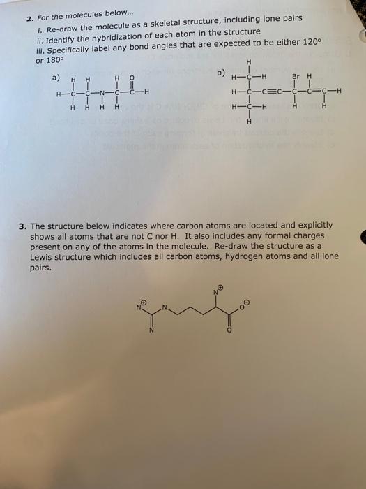 2. For the molecules below...
i. Re-draw the molecule as a skeletal structure, including lone pairs
II. Identify the hybridiz