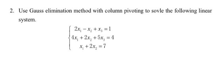 Solved 2. Use Gauss elimination method with column pivoting | Chegg.com