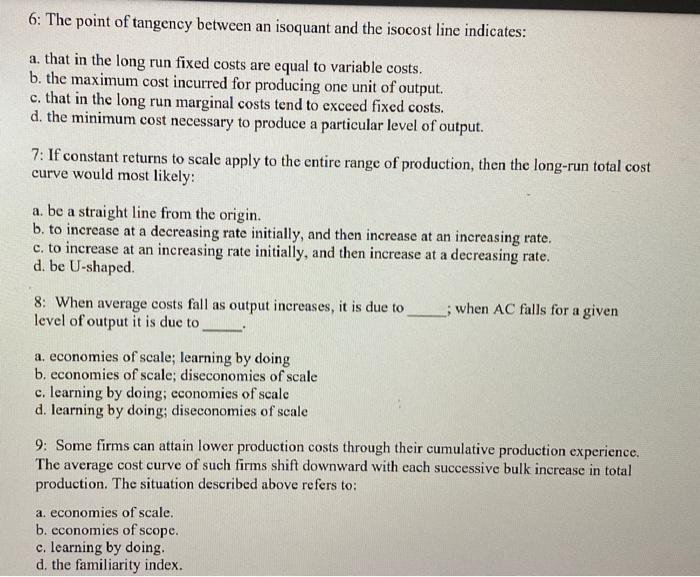 6: The point of tangency between an isoquant and the isocost line indicates:
a. that in the long run fixed costs are equal to