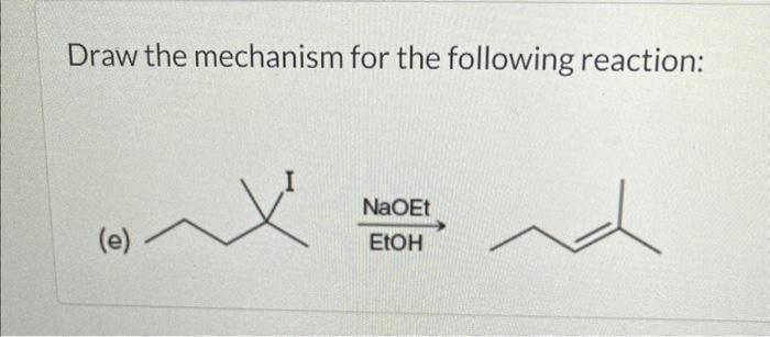 Solved Draw the mechanism for the following reaction: (e) | Chegg.com