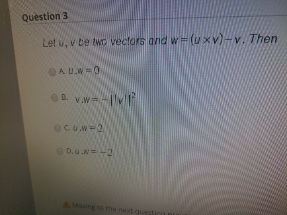 Solved Question 3 Let u, v be two vectors and w= (u xv)-v. | Chegg.com